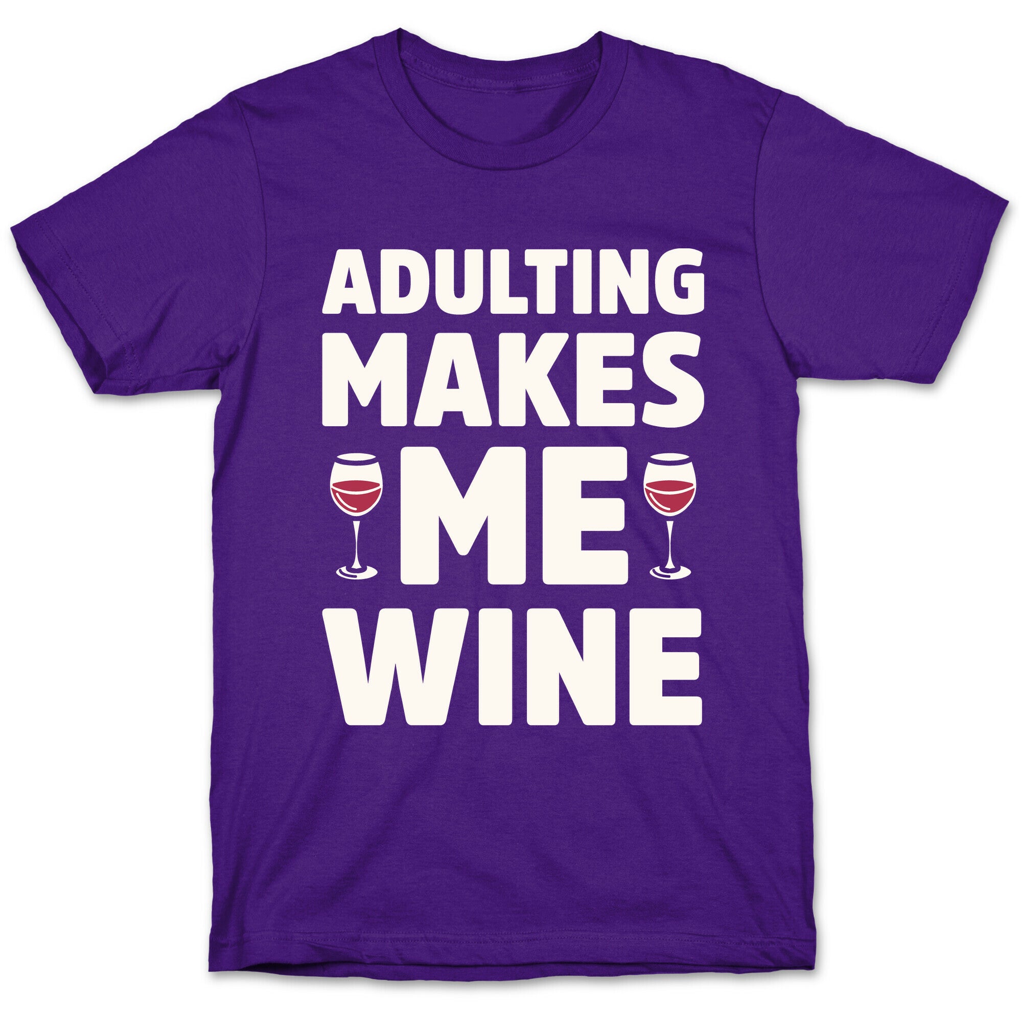 Adulting Makes Me Wine T-Shirt